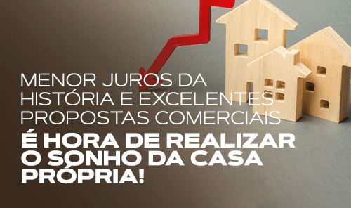 Menor juros da história e excelentes propostas comerciais. É hora de realizar o sonho da casa própria!